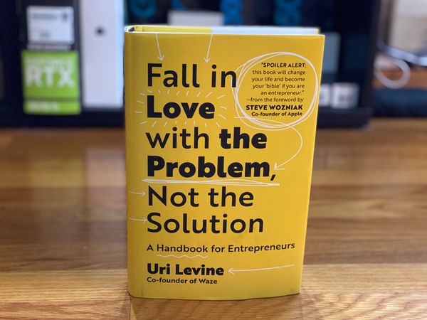 Fall In Love With the Problem, Not the Solution